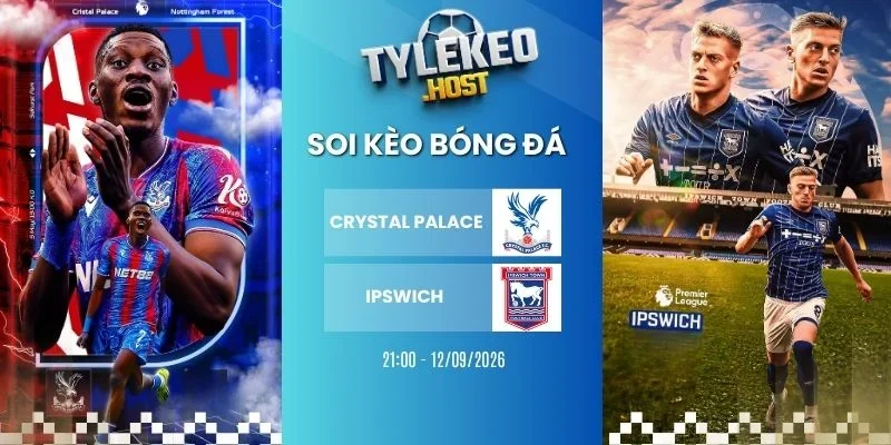 Tỷ lệ kèo Crystal Palace vs Ipswich Town - NHA, 12/09/2026